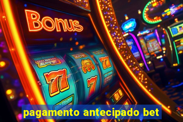 pagamento antecipado bet